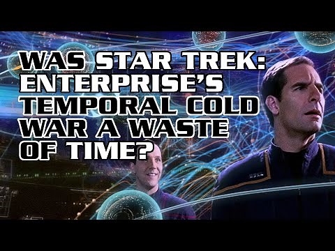 Was Star Trek: Enterprise's Temporal Cold War a Waste of Time?