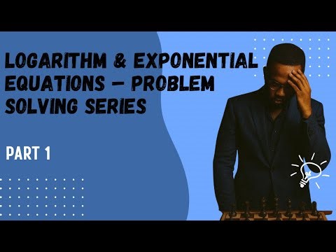Logarithm & Exponential Equations – Problem Solving Series (PART 1)