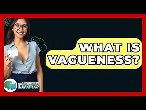 What Is Vagueness? - The Language Library
