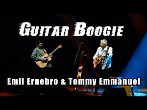 Guitar Boogie - Tommy Emmanuel & Emil Ernebro
