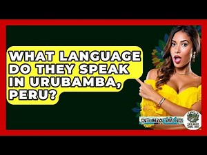 What Language Do They Speak In Urubamba, Peru? - South America Travel Pros