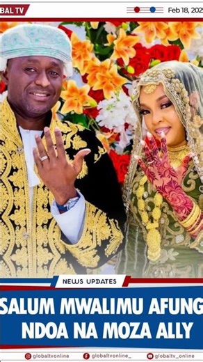 SALUM MWALIMU AFUNGA NDOA NA MOZA ALLY❤️ #shortsviral #breaking #salummwalimu #globaltv #mozaally