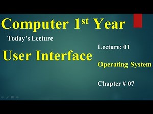 Computer 1st year chapter no 07 lecture no 01 Operating system, User interface