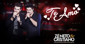 Te Amo - Zé Neto & Cristiano - LETRAS.MUS.BR