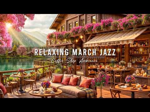 Soft Jazz Background Music 🌸 Relaxing March Spring Jazz at Outdoor Coffee Shop Ambience for Work