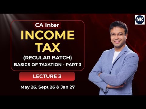 Income Tax - Basics of Taxation - Part 3 (May/September 2026, January 2027)