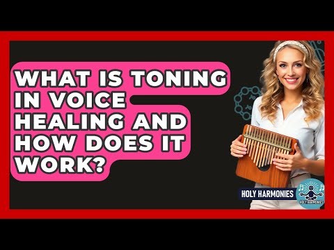 What Is Toning In Voice Healing And How Does It Work? - Holy Harmonies
