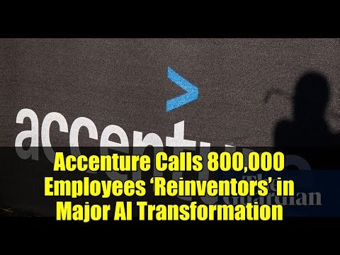 Accenture Calls 800,000 Employees ‘Reinventors’ in Major AI Transformation