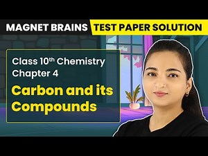 Carbon and its Compounds - Magnet Brains Test Paper Solution | Class 10 Chemistry Ch 4 (2022-23)