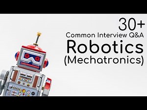 30+ Common Questions & Answers for Robotics/Mechatronics Interview