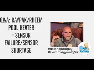 Q&A: Raypak/Rheem Pool Heater - Sensor Failure/Sensor Shortage