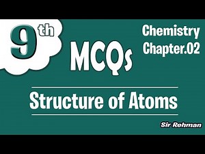 MCQs Chapter 2 Chemistry Class 9th | Structure of Atoms | By Sir Rehman ✅
