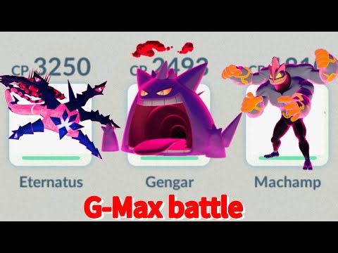 😱 MAX BATTLE using ETERNAMAX ETERNATUS G-MAX GENGAR G-Max MACHAMP in Pokemon go D-MAX DURALUDON