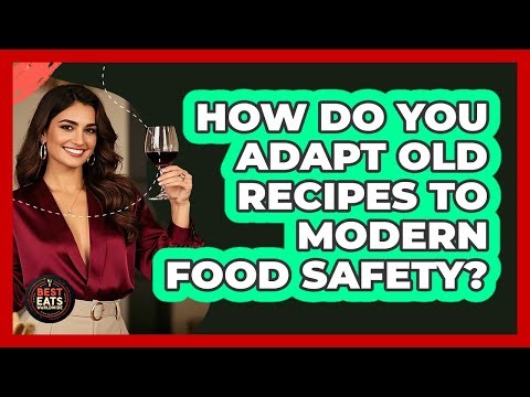 How Do You Adapt Old Recipes To Modern Food Safety? - Best Eats Worldwide