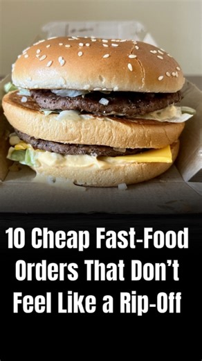 10 cheap fast-food orders that don’t feel like a rip-off