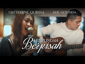 Ade Govinda feat. Gretchene Quirina - Lebih Indah Berpisah (Cover)