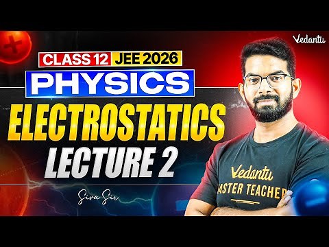 Electrostatics | Lecture 2 | Class 12 Physics | JEE 2026 | Siva Sir