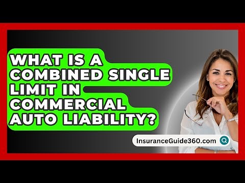 What Is A Combined Single Limit In Commercial Auto Liability? - InsuranceGuide360.com