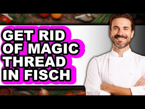 How to Get Rid of Magic Thread in Fisch - Step by Step