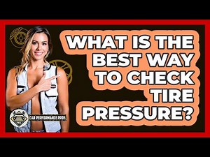 What Is The Best Way To Check Tire Pressure?