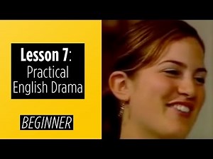 Beginner Levels - Lesson 7 - Practical English Drama