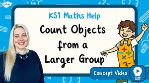Count Objects from a Larger Group (Place Value within 10) | KS1 Maths Concept Video