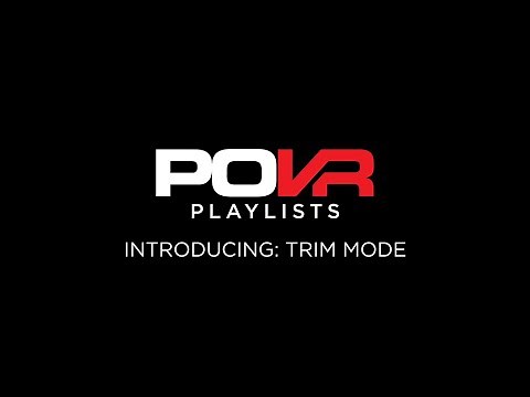 POVR Playlists: Trim Mode