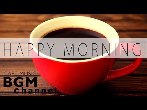 Happy Morning Jazz Mix - Relaxing Jazz & Bossa Nova Music - Morning Cafe Music