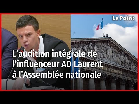 AD Laurent à l'Assemblée nationale. L'audition intégrale de l'influenceur.