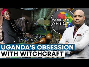Why is There an Obsession With Witchcraft in Uganda During Elections? | World Of Africa
