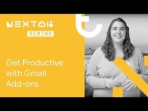 Get Productive with Gmail Add-ons (Next Rewind ‘18)