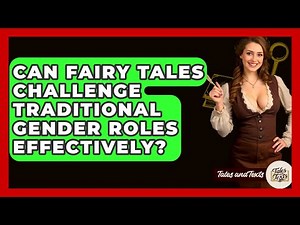 Can Fairy Tales Challenge Traditional Gender Roles Effectively? - Tales And Texts