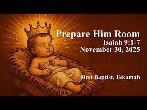 2025 11 30 Prepare Him Room Isaiah 9:1-7