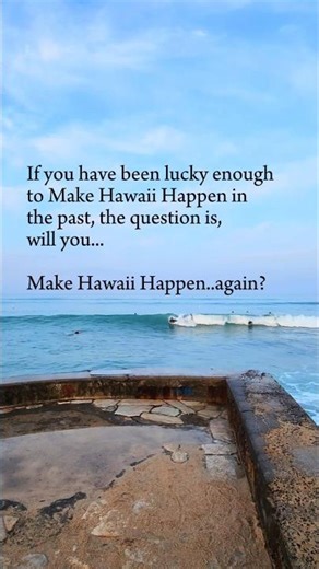 If you have been lucky enough to visit Hawaii in the past, will you Make Hawaii Happen again?