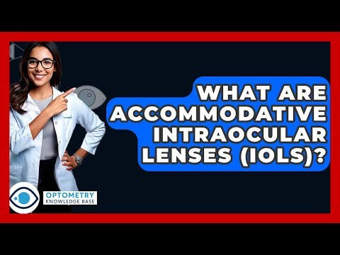 What Are Accommodative Intraocular Lenses (IOLs)? - Optometry Knowledge Base