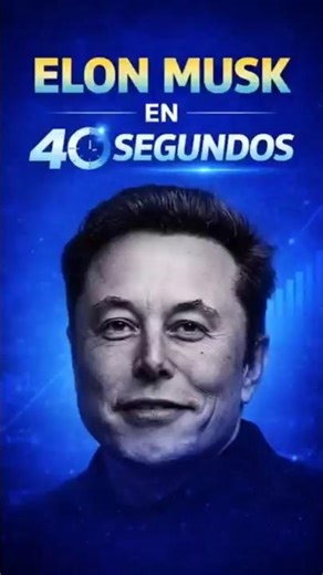 "La historia de Elon Musk en 40 segundos".