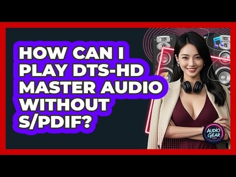 How Can I Play DTS-HD Master Audio Without S/PDIF? - Audio Gear Insider