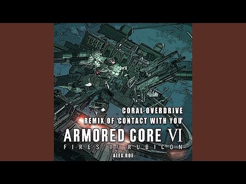 Coral Overdrive: Contact With You (From "Armored Core VI: Fires of Rubicon") (Remix)