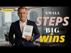Small Steps That Change Your Life | The Power of Consistent Discipline – Full Audiobook