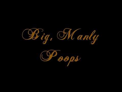 Big, Manly Poops