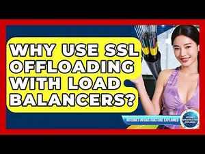 Why Use SSL Offloading With Load Balancers? - Internet Infrastructure Explained