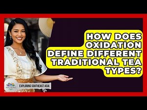 How Does Oxidation Define Different Traditional Tea Types? - Exploring Southeast Asia