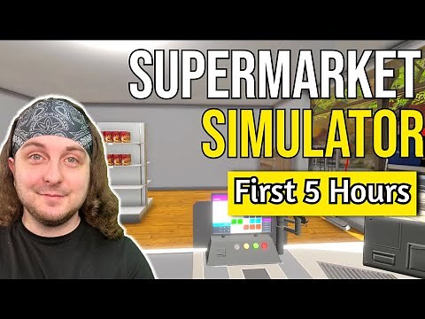 THE FIRST 5 HOURS of SUPERMARKET SIMULATOR!