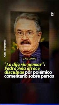 I said it WITHOUT THINKING: PEDRO SOLA APOLOGIZES for controversial COMMENT about DOGS
