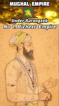 Mughal Empire was the Richest Empire in the world during the reign of Aurangzeb