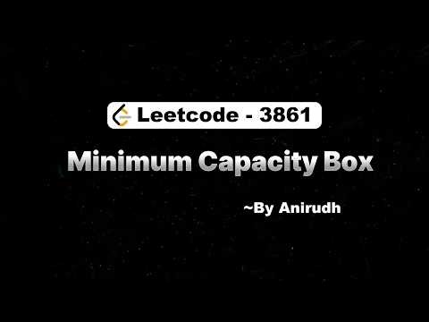 LeetCode Problem 3861 | Minimum Capacity Box