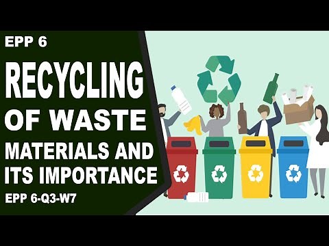 RECYCLING OF WASTE MATERIALS AND ITS IMPORTANCE (G6-TLE-IA-Q3-MODULE 7) Grade 6 EPP Q3 WEEK 8-9