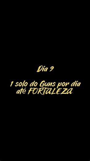 Dia 9 - 1 solo do Guns por dia até FORTALEZA #solocover