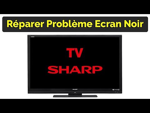 Comment réparer problème TV Sharp Aquos écran noir