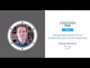 Using Kubernetes to run containers and virtual machines - Fabian Deutsch